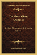The Great Giant Arithmos: A Most Elementary Arithmetic (1882)