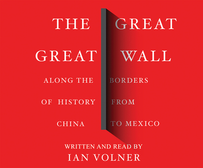 The Great Great Wall: Along the Borders of History from China to Mexico - Volner, Ian David (Narrator), and Cross, Pete (Narrator)