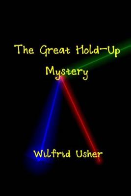 The Great Hold-Up Mystery & The Mystery Of Wilfrid Usher - Saunders, Thomas, and Usher, Wilfrid