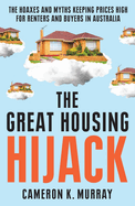 The Great Housing Hijack: The hoaxes and myths keeping prices high for renters and buyers in Australia