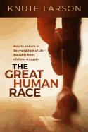 The Great Human Race: How to Endure in the Marathon of Life