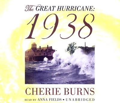 The Great Hurricane: 1938 - Burns, Cherie, and Fields, Anna (Read by)
