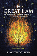 The Great I Am: Discovering God's Character in the Midst of Adversity: 365 Devotions