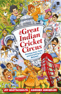 The Great Indian Cricket Circus: Amazing Facts, Stats and Everything in Between