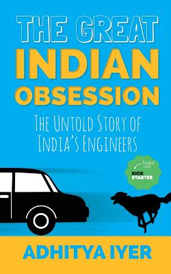 The Great Indian Obsession: The Untold Story of India's Engineers - Iyer, Adhitya