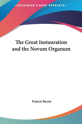 The Great Instauration and the Novum Organum - Bacon, Francis