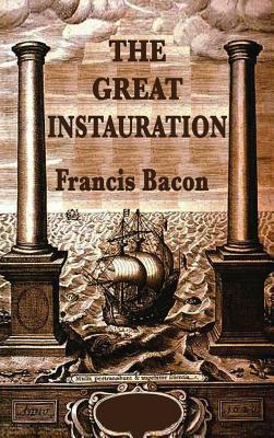 The Great Instauration - Bacon, Francis, Sir