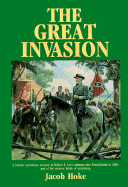 The Great Invasion: A Historic Eyewitness Account of Robert E. Lee's Advance Into Pennsylvania in 1863 and of the Decisive Battle of Gettysbury