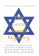 The Great Jewish Mystery: What Millions Need to Know and What Jews, Christian, and Muslims Can Discover