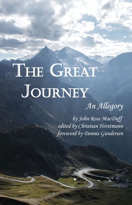 The Great Journey: An Allegory - Horstmann, Christian (Editor), and Macduff, John Ross, and Gundersen, Dennis (Foreword by)