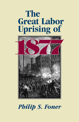 The Great Labor Uprising of 1877 - Foner, Philip S.