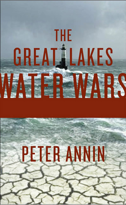 The Great Lakes Water Wars - Annin, Peter