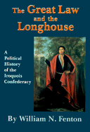 The Great Law and the Longhouse: A Political History of the Iroquois Confederacy