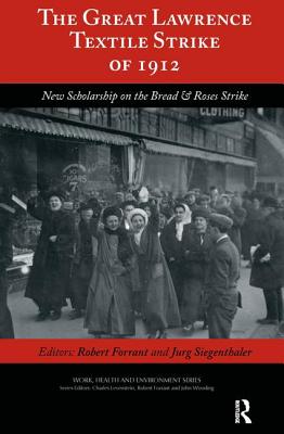 The Great Lawrence Textile Strike of 1912: New Scholarship on the Bread & Roses Strike - Forrant, Robert, and Siegenthaler, Jurg, and Levenstein, Charles