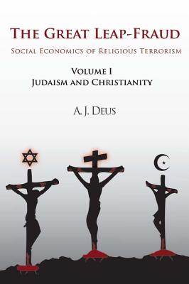 The Great Leap-Fraud: Social Economics of Religious Terrorism, Volume II: Islam and Secularization - Deus, A J