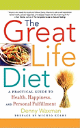 The Great Life Diet: A Practical Guide to Heath, Happiness, and Personal Fulfillment - Waxman, Denny, and Kushi, Michio (Preface by)