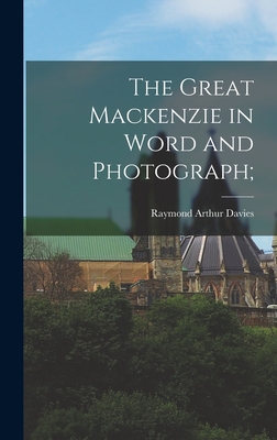 The Great Mackenzie in Word and Photograph; - Davies, Raymond Arthur 1908-