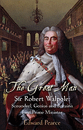 The Great Man: Sir Robert Walpole: Scoundrel, Genius and Britain's First Prime Minister