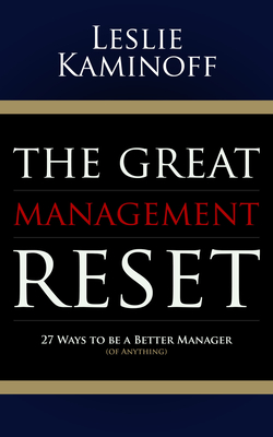 The Great Management Reset: 27 Ways to Be a Better Manager (of Anything) - Kaminoff, Leslie