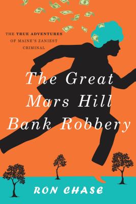 The Great Mars Hill Bank Robbery - Chase, Ronald