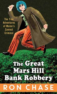 The Great Mars Hill Bank Robbery - Chase, Ron