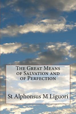 The Great Means of Salvation and of Perfection - Liguori, St Alphonsus M