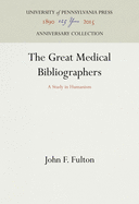 The Great Medical Bibliographers: A Study in Humanism