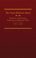 The Great Medicine Road, Part 2, 24: Narratives of the Oregon, California, and Mormon Trails, 1849