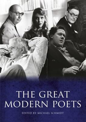 The Great Modern Poets: An anthology of the best poets and poetry since 1900 - Schmidt, Michael (Editor)