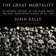 The Great Mortality: An Intimate History of the Black Death, the Most Devastating Plague of All Time