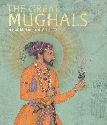 The Great Mughals: Art, Architecture and Opulence - Stronge, Susan (Editor)