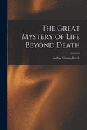 The Great Mystery of Life Beyond Death