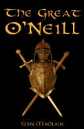 The Great O'Neill: A Biography of Hugh O'Neill, Earl of Tyrone, 1550-1616 - O'Faolain, Sean, and O'Faolbain, Seban