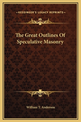 The Great Outlines of Speculative Masonry - Anderson, William T