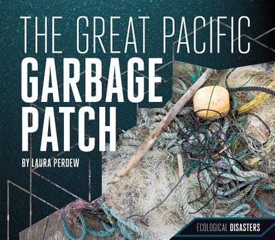 The Great Pacific Garbage Patch - Perdew, Laura