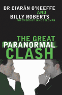 The Great Paranormal Clash - O'Keeffe, Ciaran, and Roberts, Billy