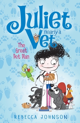 The Great Pet Plan: Juliet, Nearly a Vet (Book 1) - Johnson, Rebecca