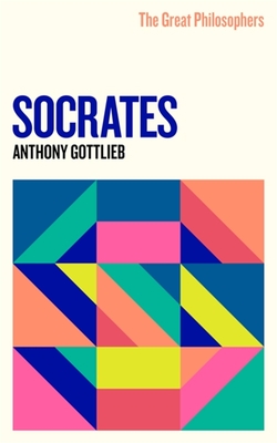 The Great Philosophers: Socrates - Gottlieb, Anthony