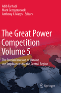 The Great Power Competition Volume 5: The Russian Invasion of Ukraine and Implications for the Central Region