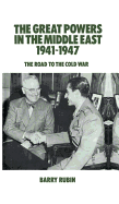 The Great Powers in the Middle East 1941-1947: The Road to the Cold War