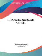 The Great Practical Secrets Of Magic