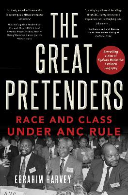 The Great Pretenders: Race and Class under ANC Rule - Harvey, Ebrahim