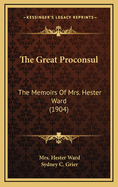 The Great Proconsul: The Memoirs Of Mrs. Hester Ward (1904)