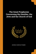 The Great Prophecies Concerning the Gentiles, the Jews and the Church of God