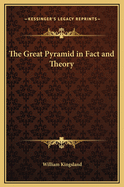 The Great Pyramid in Fact and Theory