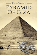 The Great Pyramid of Giza: A History From Beginning to Present