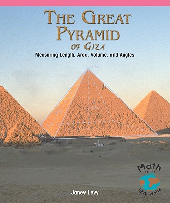 The Great Pyramid of Giza: Measuring Length, Area, Volume, and Angles - Levy, Janey