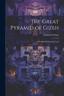 The Great Pyramid of Gizeh; a Symbol of Universal Truth