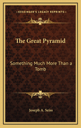 The Great Pyramid: Something Much More Than a Tomb
