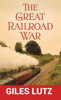 The Great Railroad War - Lutz, Giles A